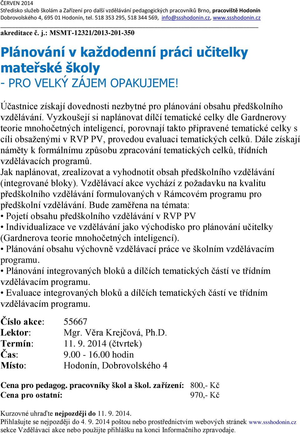 Účastnice získají dovednosti nezbytné pro plánování obsahu předškolního vzdělávání.