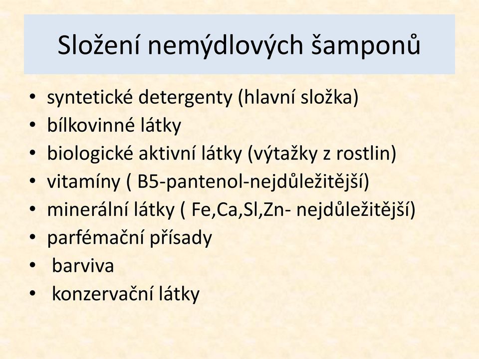 rostlin) vitamíny ( B5-pantenol-nejdůležitější) minerální látky