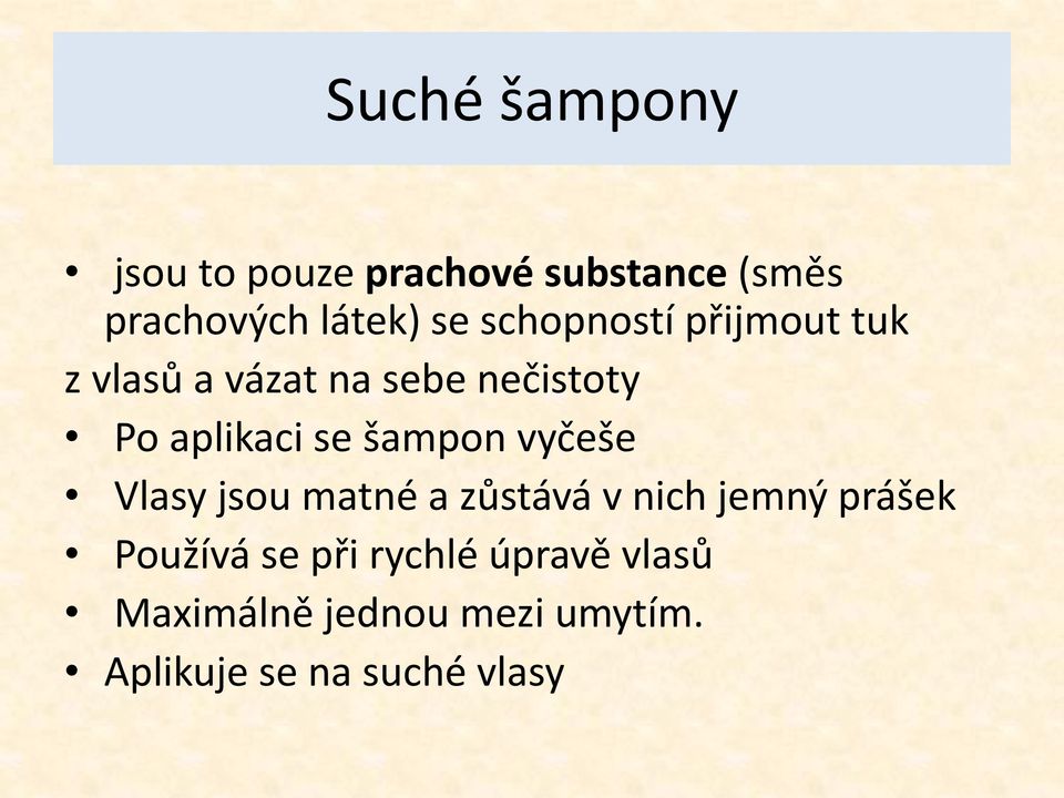 šampon vyčeše Vlasy jsou matné a zůstává v nich jemný prášek Používá se