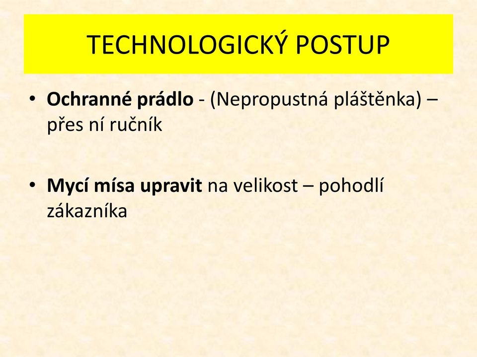 pláštěnka) přes ní ručník Mycí