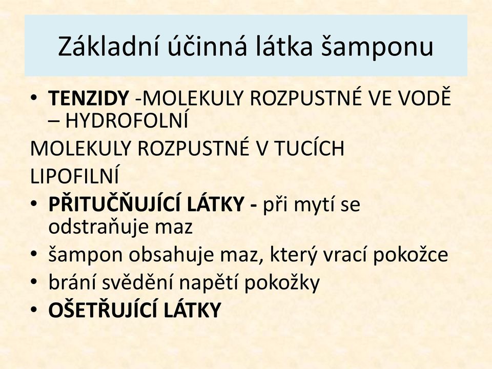 PŘITUČŇUJÍCÍ LÁTKY - při mytí se odstraňuje maz šampon