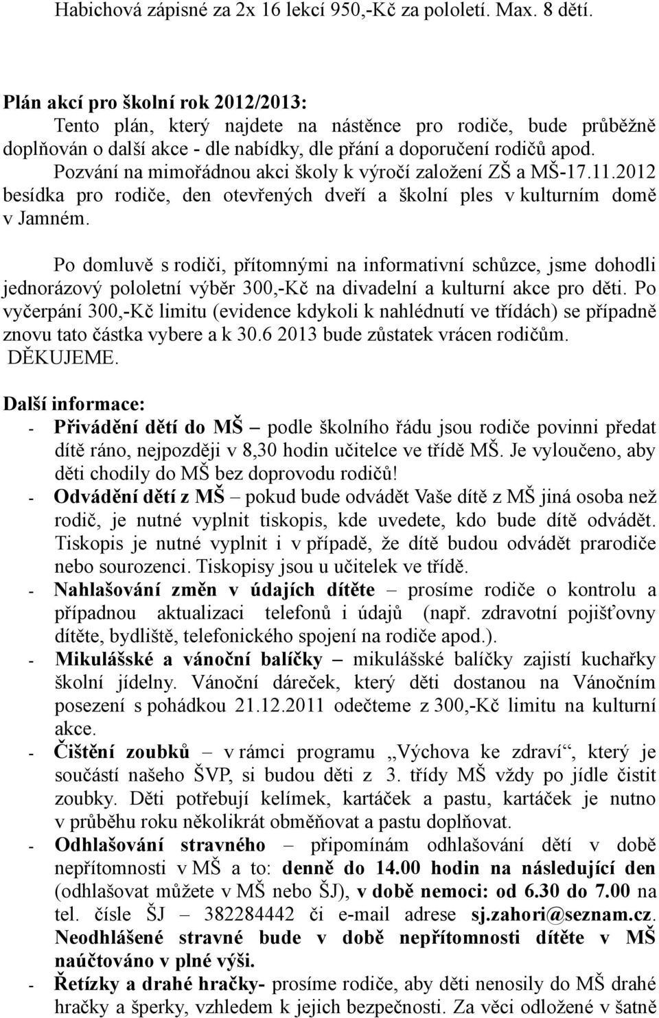 Pozvání na mimořádnou akci školy k výročí založení ZŠ a MŠ-17.11.2012 besídka pro rodiče, den otevřených dveří a školní ples v kulturním domě v Jamném.