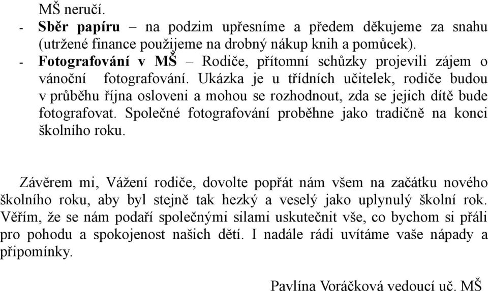 Ukázka je u třídních učitelek, rodiče budou v průběhu října osloveni a mohou se rozhodnout, zda se jejich dítě bude fotografovat.