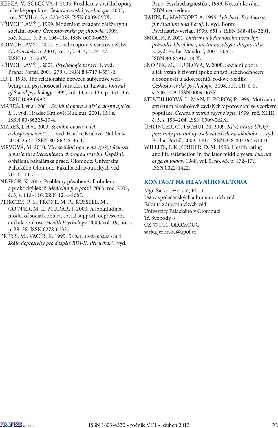 2001, roč. 3, č. 3 4, s. 74 77. ISSN 1212-723X. KŘIVOHLAVÝ, J. 2001. Psychologie zdraví. 1. vyd. Praha: Portál, 2001. 279 s. ISBN 80-7178-551-2. LU, L. 1995.