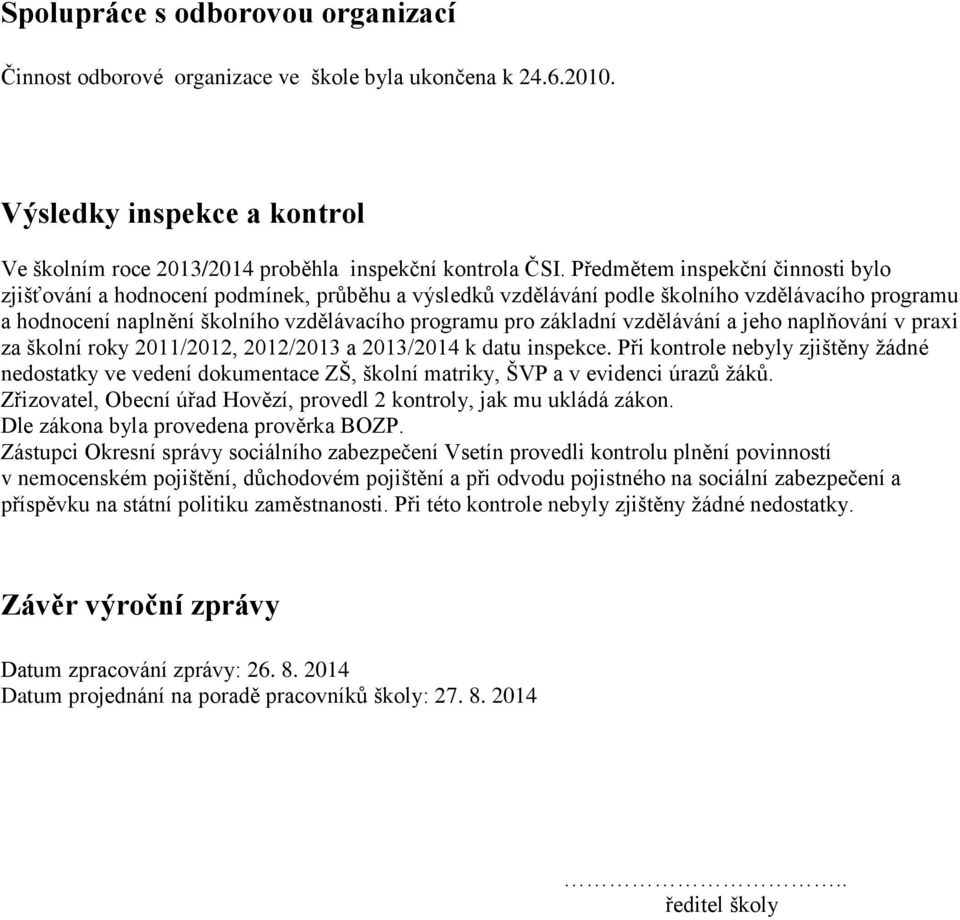 vzdělávání a jeho naplňování v praxi za školní roky 2011/2012, 2012/2013 a 2013/2014 k datu inspekce.