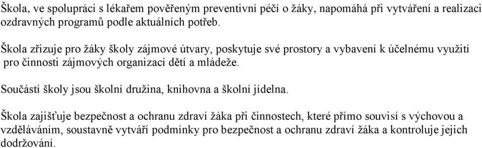 Škola zřizuje pro žáky školy zájmové útvary, poskytuje své prostory a vybavení k účelnému využití pro činnosti zájmových organizací dětí a