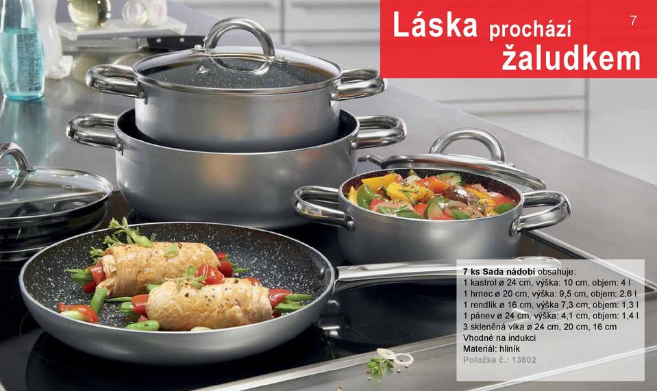 rendlík ø 16 cm, výška 7,3 cm, objem: 1,3 l 1 pánev ø 24 cm, výška: 4,1