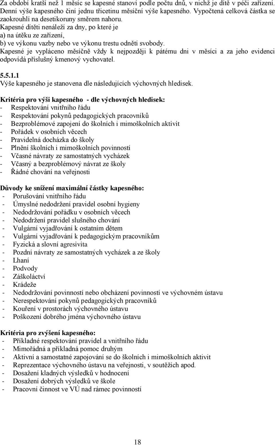 Kapesné je vypláceno měsíčně vždy k nejpozději k pátému dni v měsíci a za jeho evidenci odpovídá příslušný kmenový vychovatel. 5.5.1.