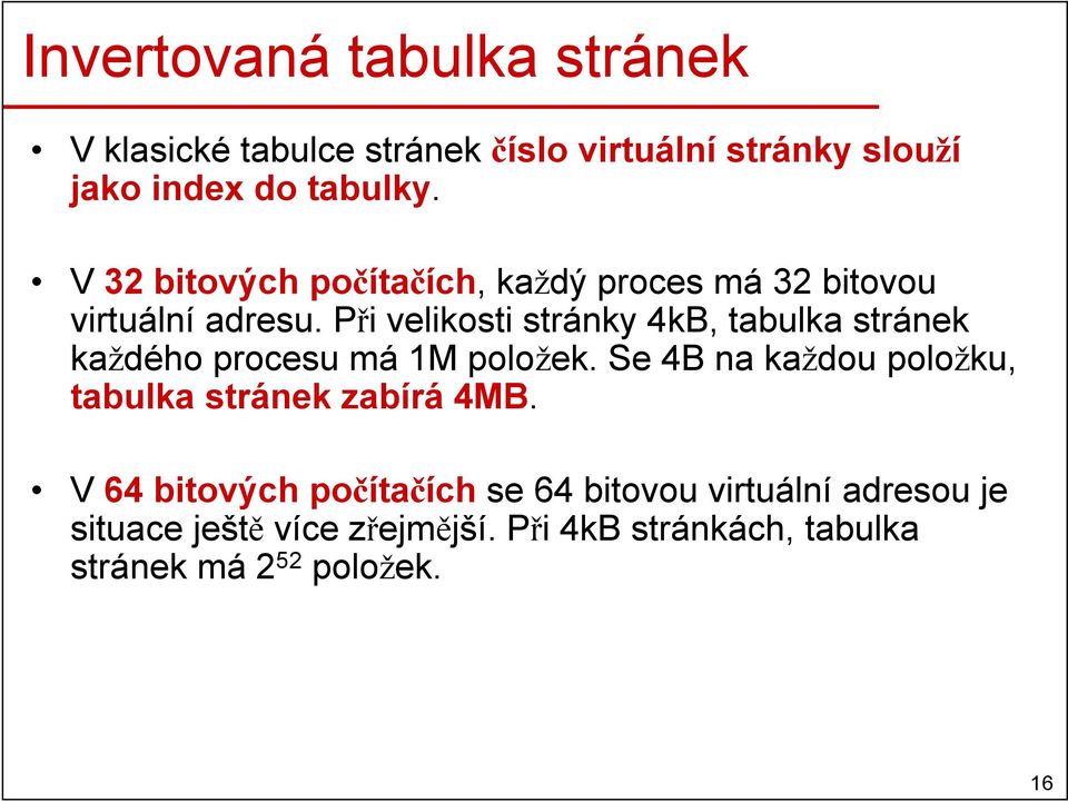 Při velikosti stránky 4kB, tabulka stránek každého procesu má 1M položek.