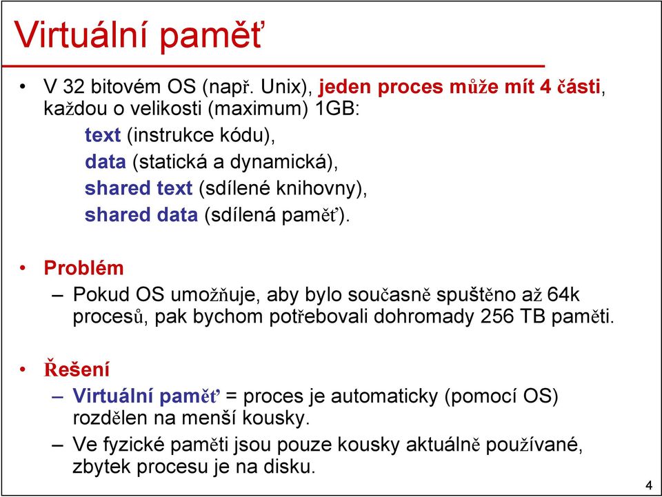 shared text (sdílené knihovny), shared data (sdílená paměť).