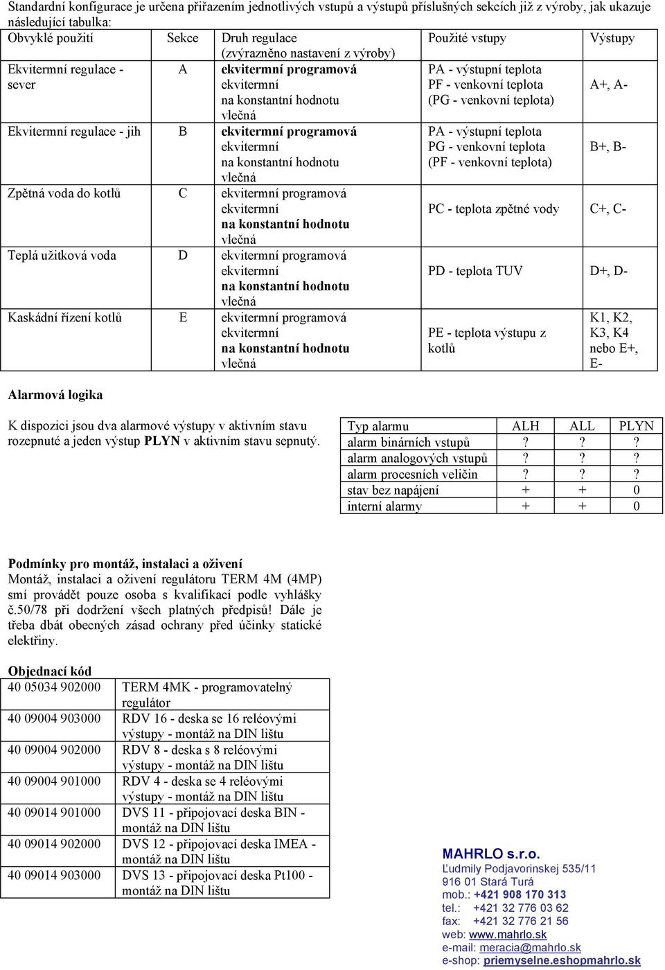 řízení kotlů E programová Alarmová logika PA - výstupní teplota PF - venkovní teplota (PG - venkovní teplota) PA - výstupní teplota PG - venkovní teplota (PF - venkovní teplota) B+, B- PC - teplota