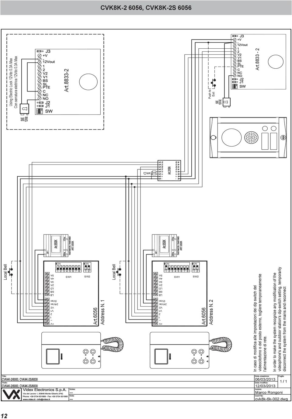 In caso di modifica alle impostazioni dei dip switch del videocitofono o del posto esterno, togliere temporaneamente l'alimentazione di rete.