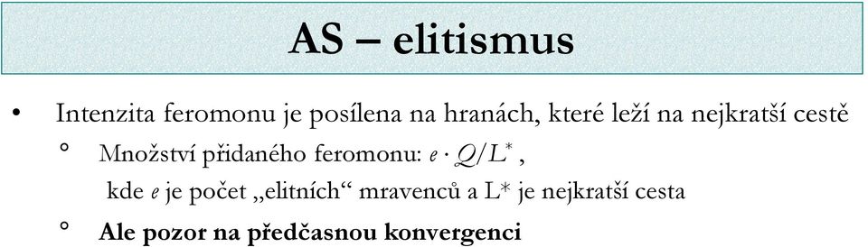přidaného feromonu: e Q/L *, kde e je počet elitních