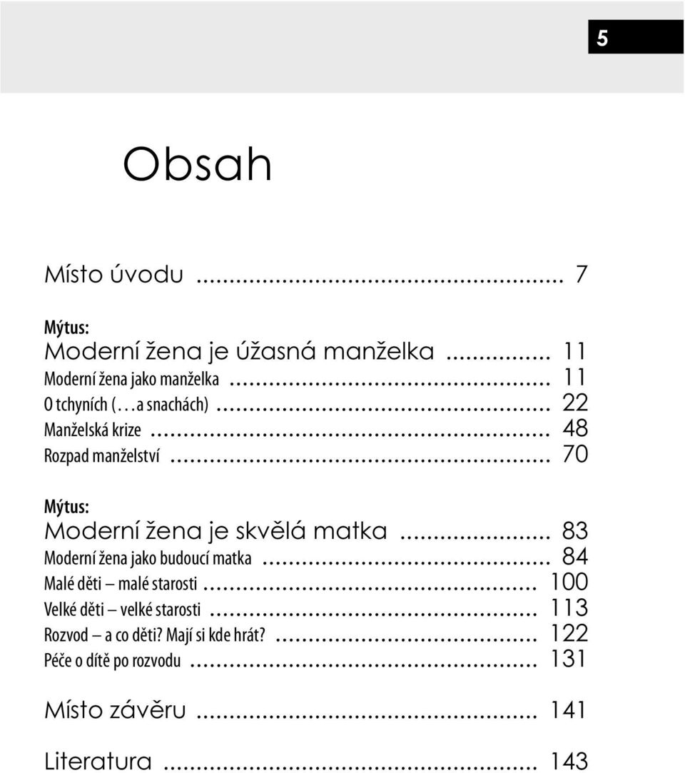 .. 70 Mýtus: Moderní žena je skvělá matka... 83 Moderní žena jako budoucí matka... 84 Malé děti malé starosti.