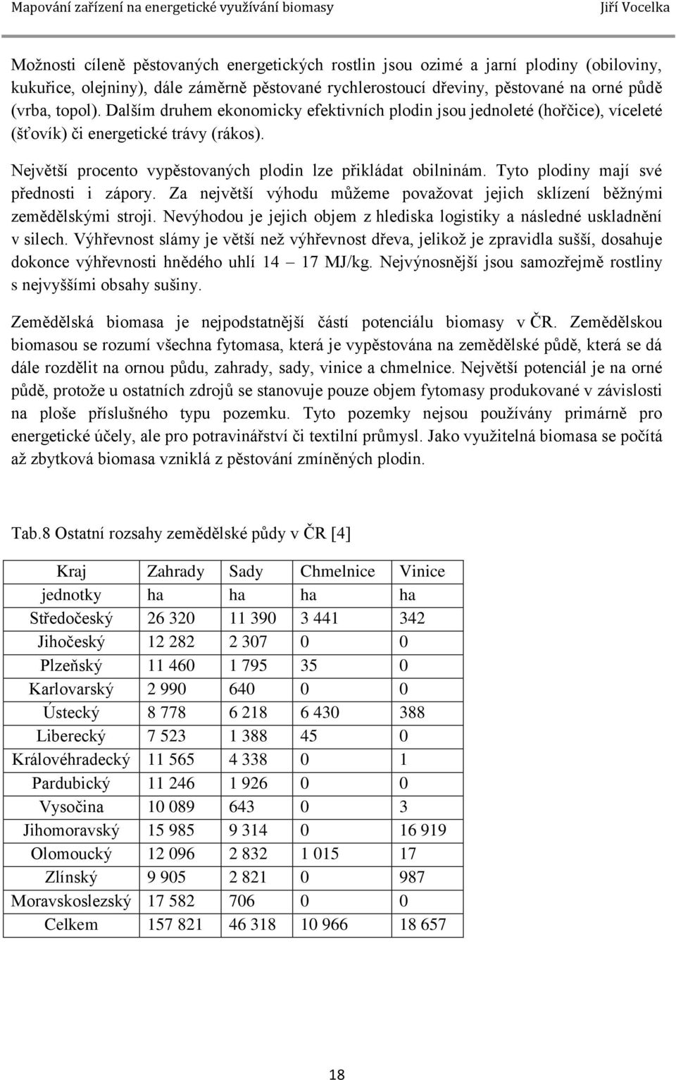 Tyto plodiny mají své přednosti i zápory. Za největší výhodu můžeme považovat jejich sklízení běžnými zemědělskými stroji.