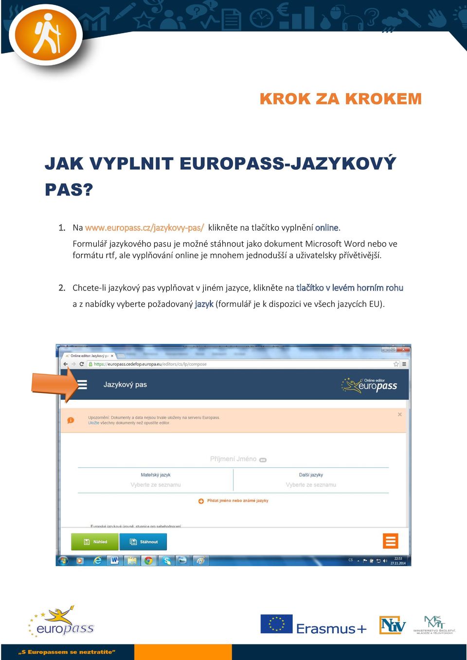 Formulář jazykového pasu je možné stáhnout jako dokument Microsoft Word nebo ve formátu rtf, ale vyplňování online