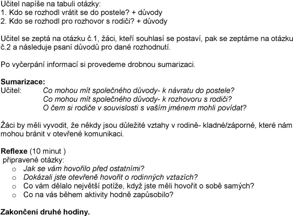 Sumarizace: Učitel: Co mohou mít společného důvody- k návratu do postele? Co mohou mít společného důvody- k rozhovoru s rodiči? O čem si rodiče v souvislosti s vaším jménem mohli povídat?