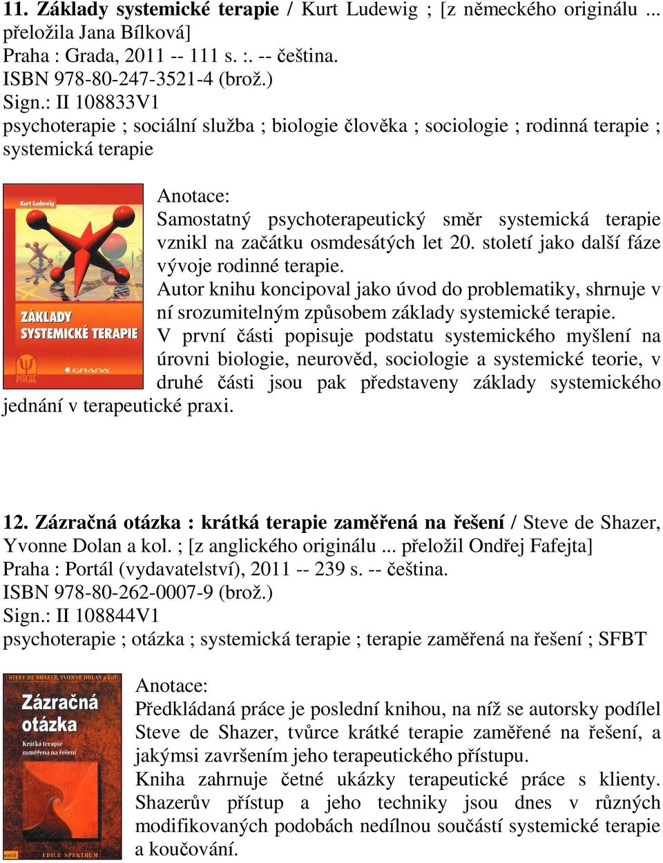 let 20. století jako další fáze vývoje rodinné terapie. Autor knihu koncipoval jako úvod do problematiky, shrnuje v ní srozumitelným zpsobem základy systemické terapie.