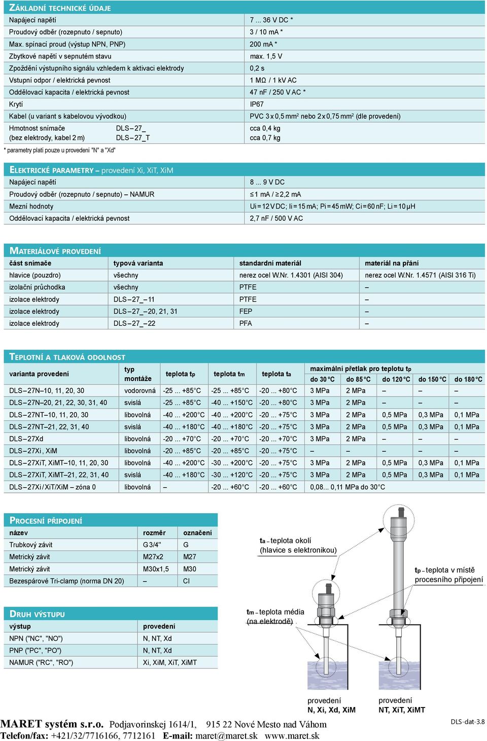 1,5 V 0,2 s 1 MΩ / 1 kv AC Oddělovací kapacita / elektrická pevnost 47 nf / 250 V AC * Krytí Kabel (u variant s kabelovou vývodkou) Hmotnost snímače (bez elektrody, kabel 2 m) * parametry platí pouze