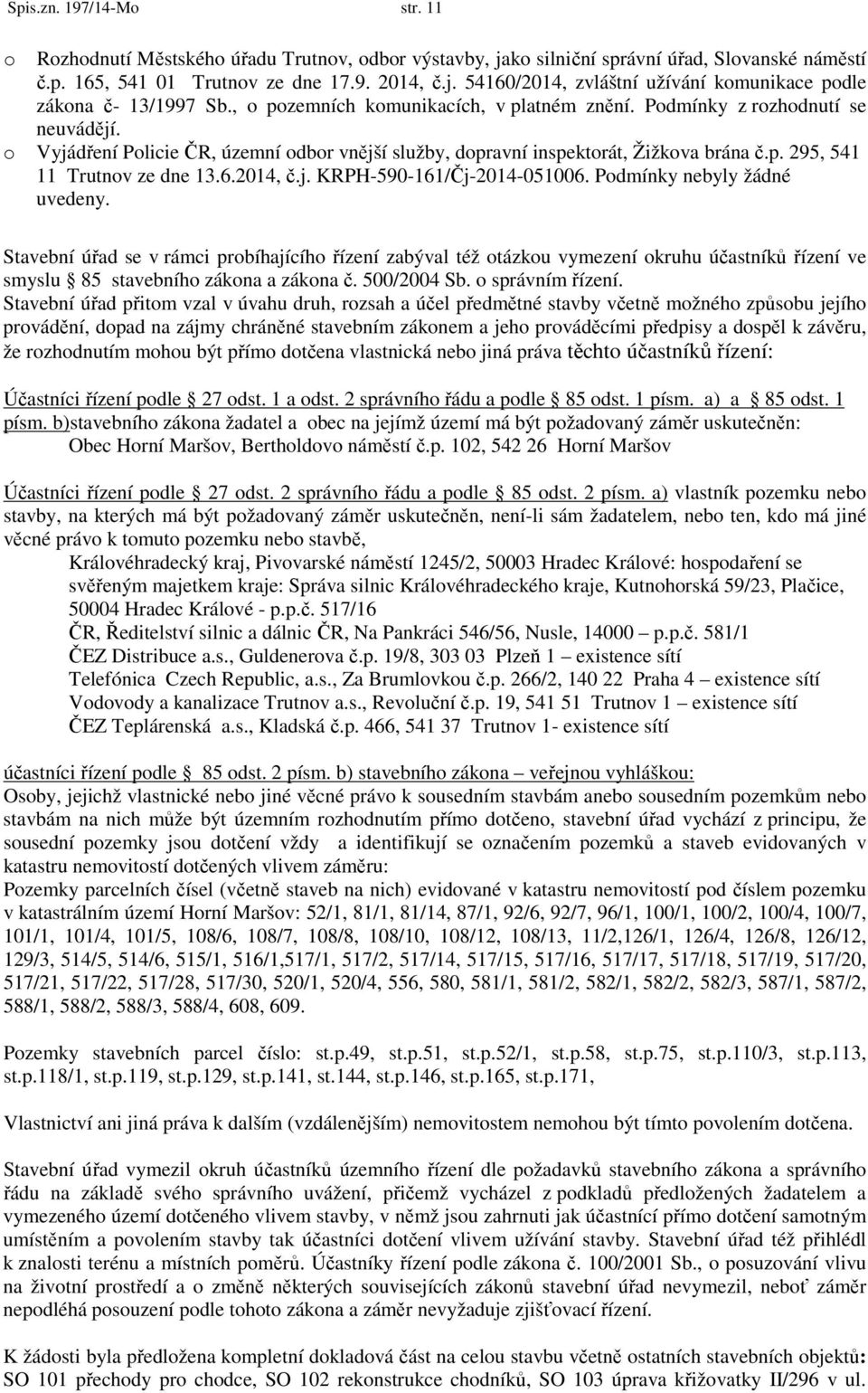 6.2014, č.j. KRPH-590-161/Čj-2014-051006. Podmínky nebyly žádné uvedeny.