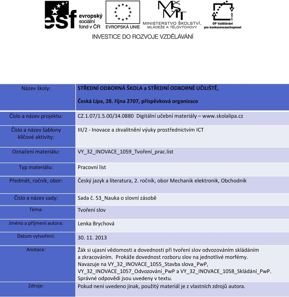 0880 Digitální učební materiály www.skolalipa.cz III/2 - Inovace a zkvalitnění výuky prostřednictvím ICT VY_32_INOVACE_1059_Tvoření_prac.list Pracovní list Český jazyk a literatura, 2.