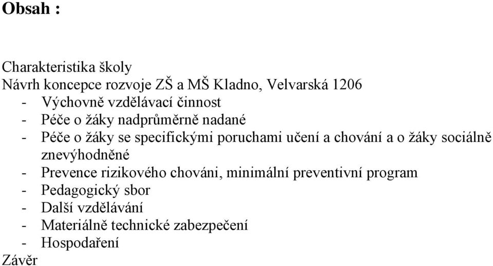 učení a chování a o žáky sociálně znevýhodněné - Prevence rizikového chováni, minimální