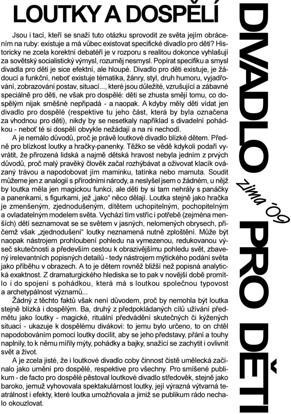 Popírat specifiku a smysl divadla pro dìti je sice efektní, ale hloupé.