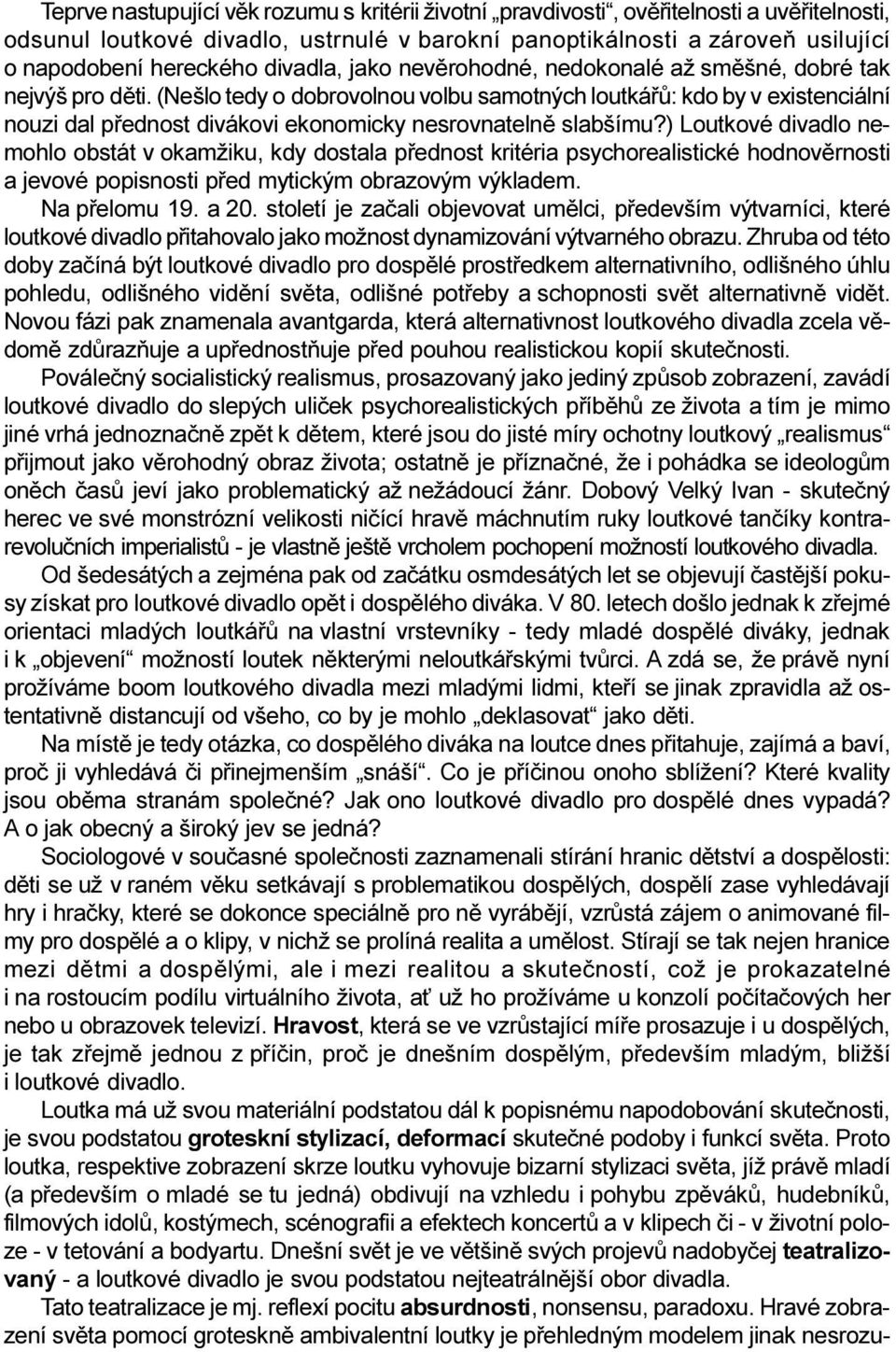 (Nešlo tedy o dobrovolnou volbu samotných loutkáøù: kdo by v existenciální nouzi dal pøednost divákovi ekonomicky nesrovnatelnì slabšímu?