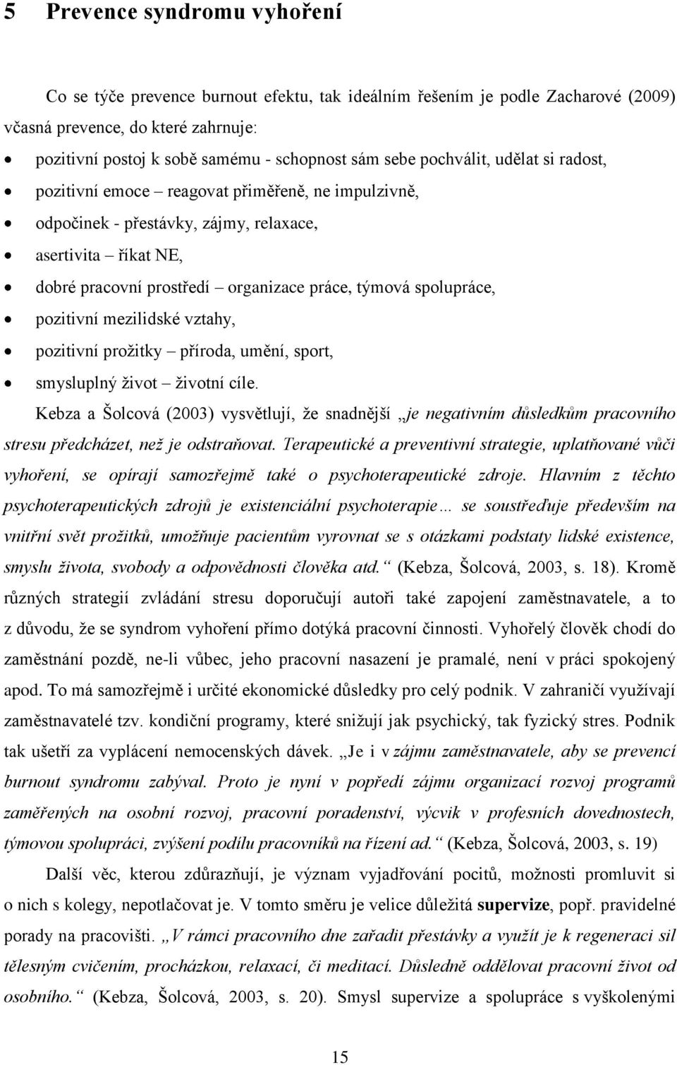 spolupráce, pozitivní mezilidské vztahy, pozitivní prožitky příroda, umění, sport, smysluplný život životní cíle.