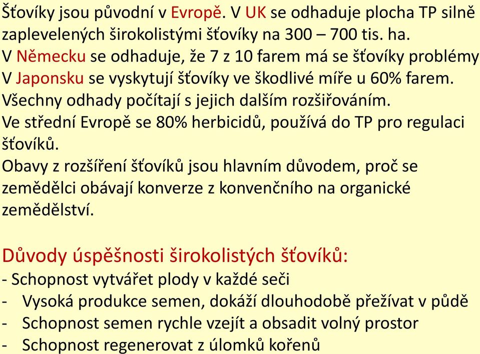 Ve střední Evropě se 80% herbicidů, používá do TP pro regulaci šťovíků.