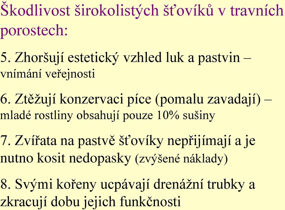 Ztěžují konzervaci píce (pomalu zavadají) mladé rostliny obsahují pouze 10% sušiny 7.