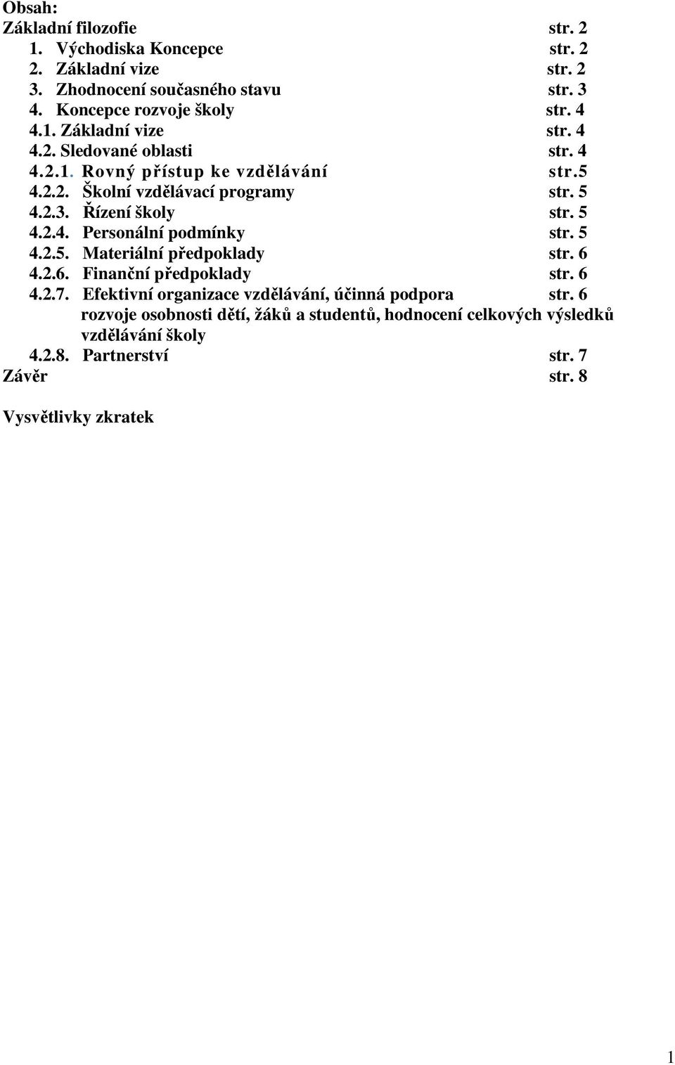 5 4.2.4. Personální podmínky str. 5 4.2.5. Materiální předpoklady str. 6 4.2.6. Finanční předpoklady str. 6 4.2.7.