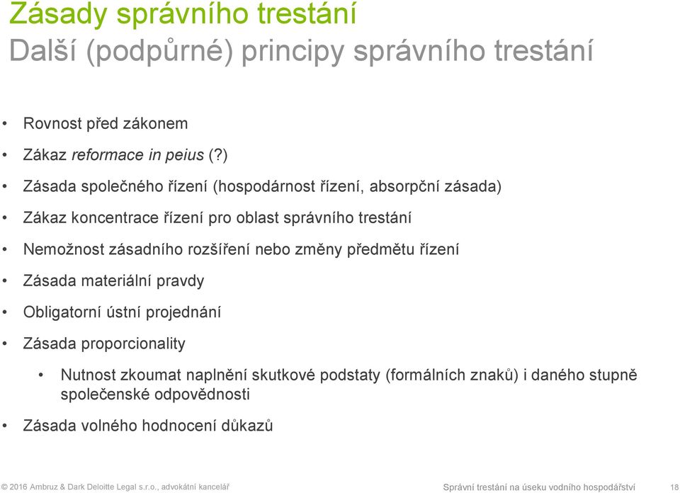 rozšíření nebo změny předmětu řízení Zásada materiální pravdy Obligatorní ústní projednání Zásada proporcionality Nutnost zkoumat naplnění