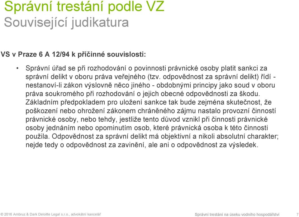 odpovědnost za správní delikt) řídí - nestanoví-li zákon výslovně něco jiného - obdobnými principy jako soud v oboru práva soukromého při rozhodování o jejich obecné odpovědnosti za škodu.