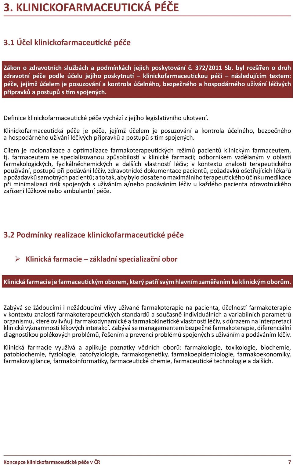 užívání léčivých přípravků a postupů s tím spojených. Definice klinickofarmaceutické péče vychází z jejího legislativního ukotvení.