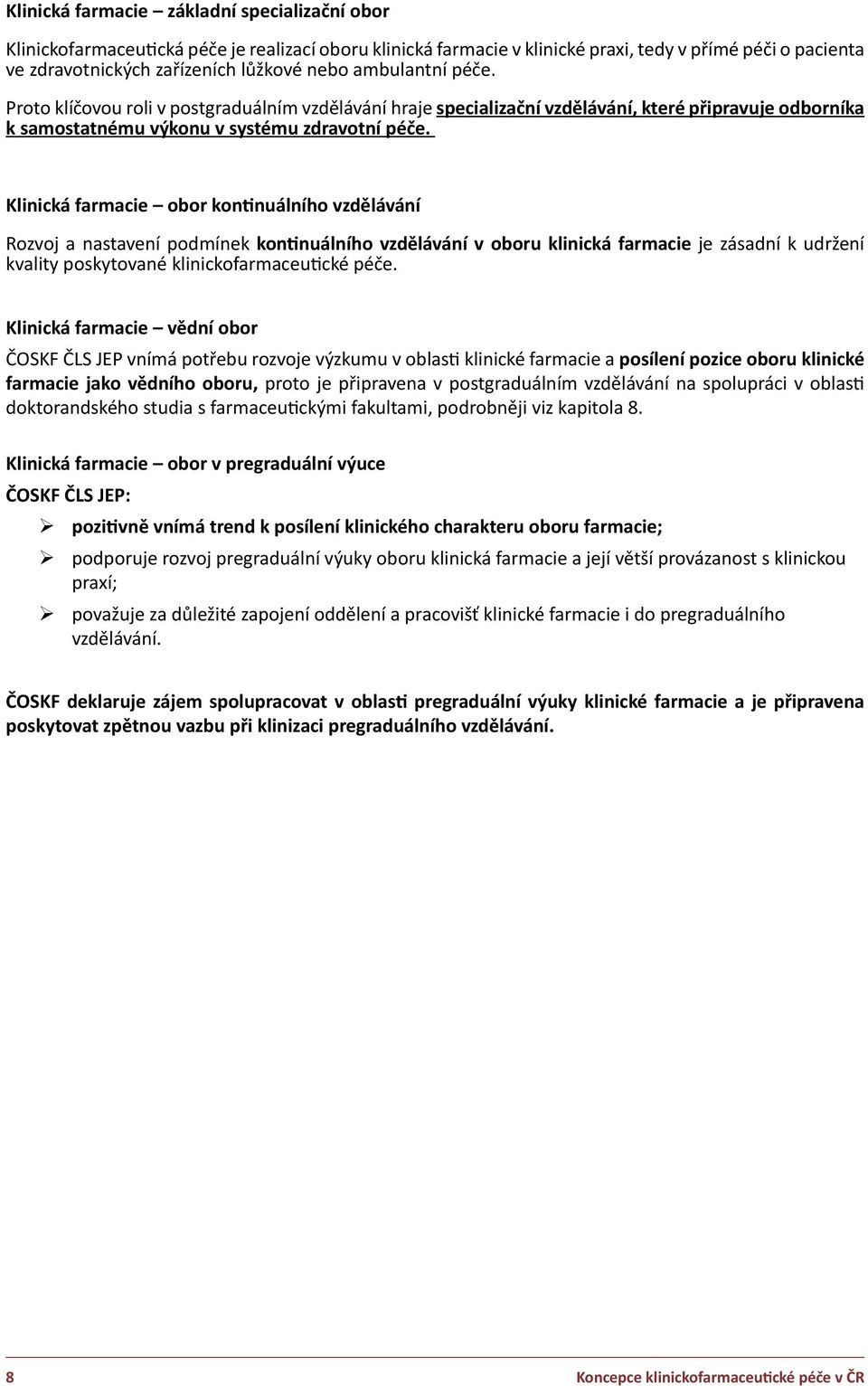 Klinická farmacie obor kontinuálního vzdělávání Rozvoj a nastavení podmínek kontinuálního vzdělávání v oboru klinická farmacie je zásadní k udržení kvality poskytované klinickofarmaceutické péče.