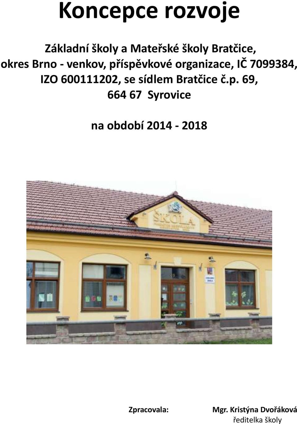 600111202, se sídlem Bratčice č.p.