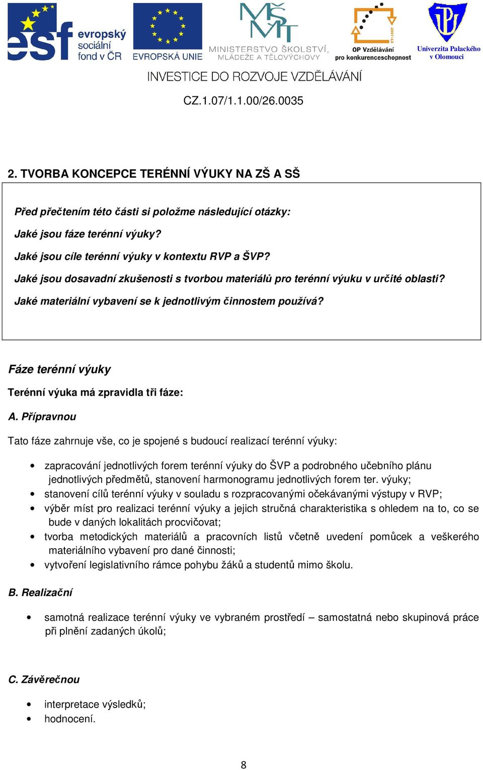 Fáze terénní výuky Terénní výuka má zpravidla tři fáze: A.