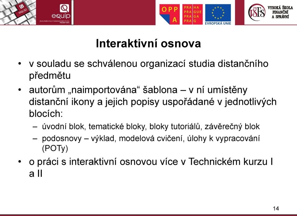 blocích: úvodní blok, tematické bloky, bloky tutoriálů, závěrečný blok podosnovy výklad,