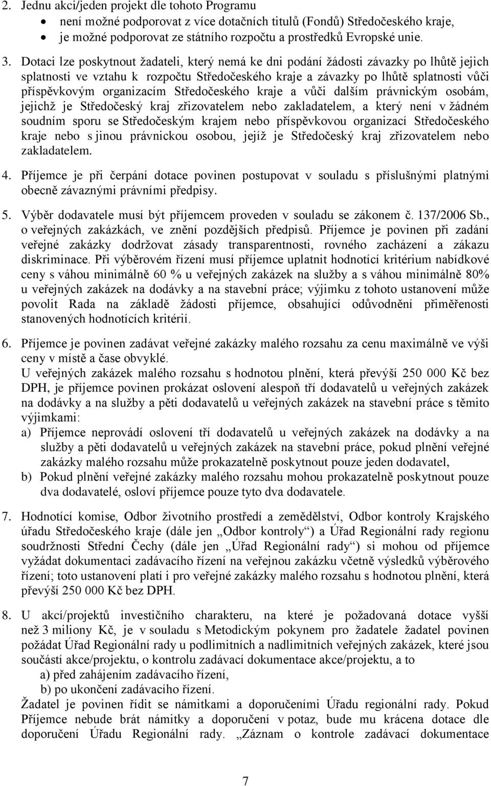 organizacím Středočeského kraje a vůči dalším právnickým osobám, jejichž je Středočeský kraj zřizovatelem nebo zakladatelem, a který není v žádném soudním sporu se Středočeským krajem nebo