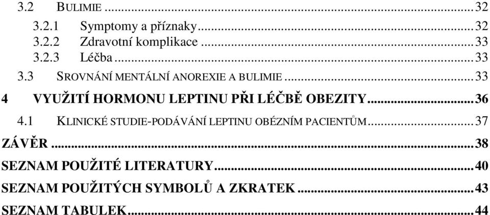 ..33 4 VYUŽITÍ HORMONU LEPTINU PŘI LÉČBĚ OBEZITY...36 4.