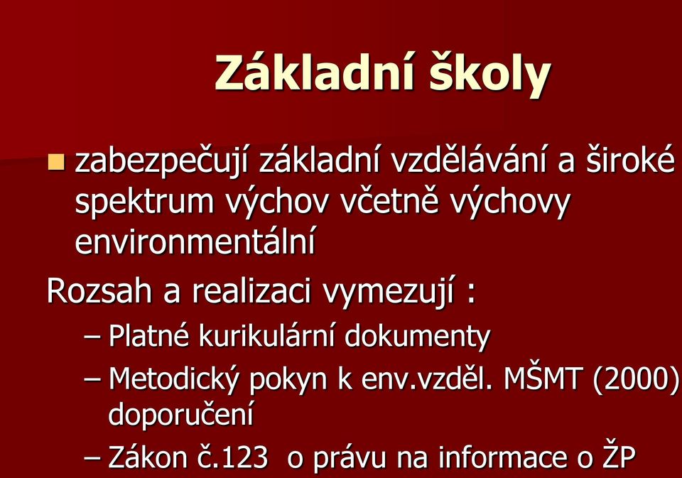 realizaci vymezují : Platné kurikulární dokumenty Metodický