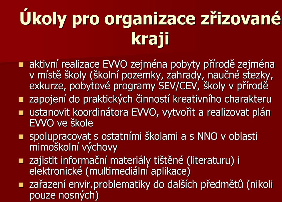 EVVO, vytvořit a realizovat plán EVVO ve škole spolupracovat s ostatními školami a s NNO v oblasti mimoškolní výchovy zajistit informační