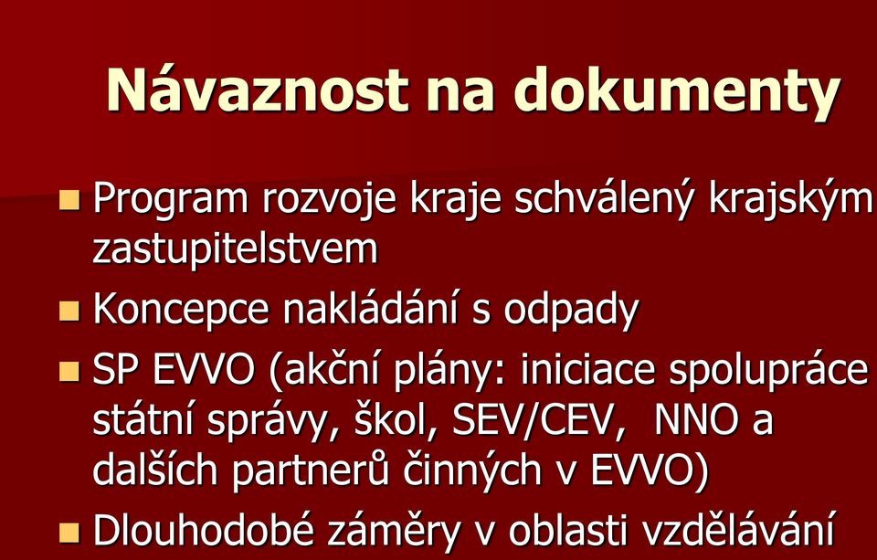 plány: iniciace spolupráce státní správy, škol, SEV/CEV, NNO a