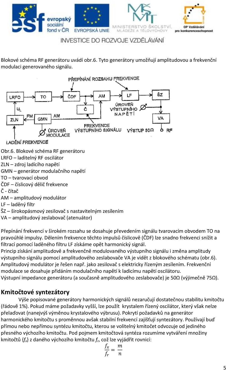 Blokové schéma RF generátoru LRFO laditelný RF oscilátor ZLN zdroj ladícího napětí GMN generátor modulačního napětí TO tvarovací obvod ČDF číslicový dělič frekvence Č - čítač AM amplitudový modulátor