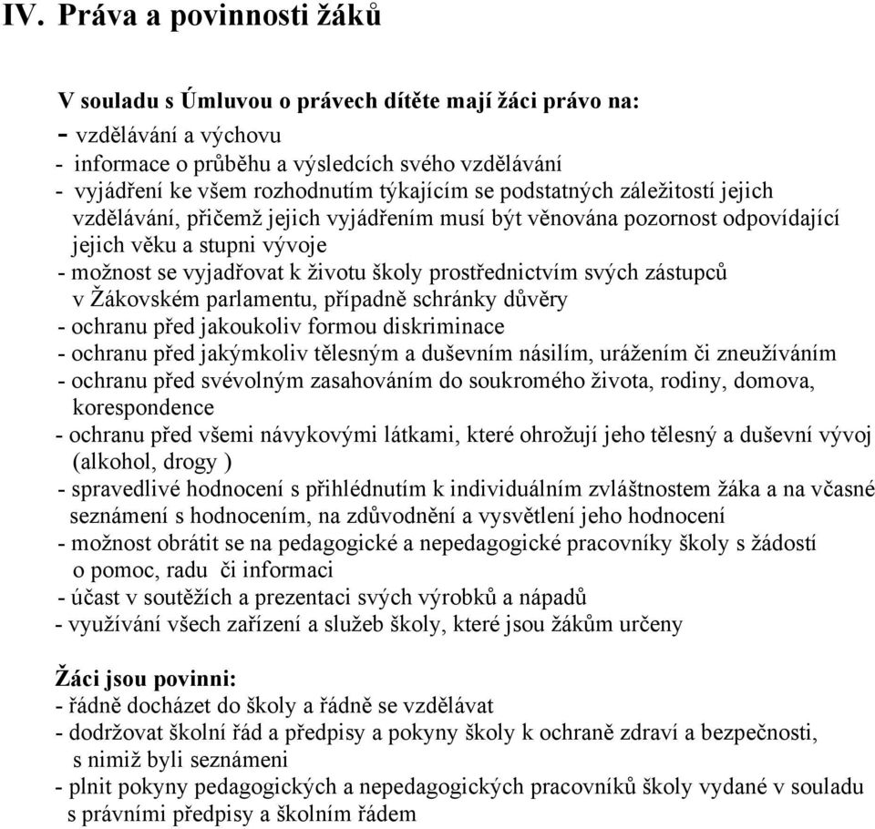 prostřednictvím svých zástupců v Žákovském parlamentu, případně schránky důvěry - ochranu před jakoukoliv formou diskriminace - ochranu před jakýmkoliv tělesným a duševním násilím, urážením či