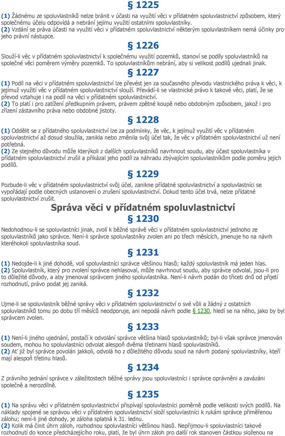 1226 Slouží-li věc v přídatném spoluvlastnictví k společnému využití pozemků, stanoví se podíly spoluvlastníků na společné věci poměrem výměry pozemků.