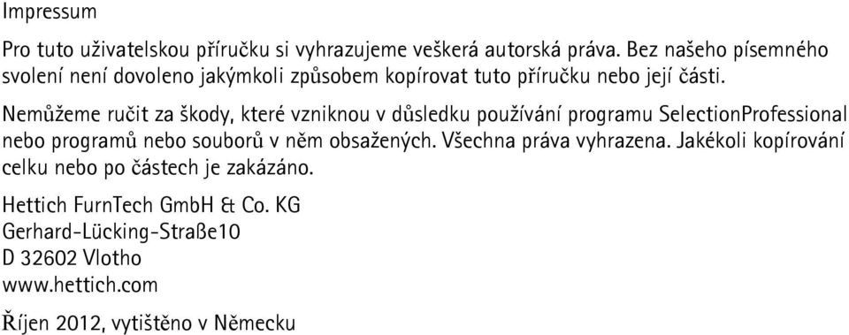 Nemůžeme ručit za škody, které vzniknou v důsledku používání programu SelectionProfessional nebo programů nebo souborů v něm