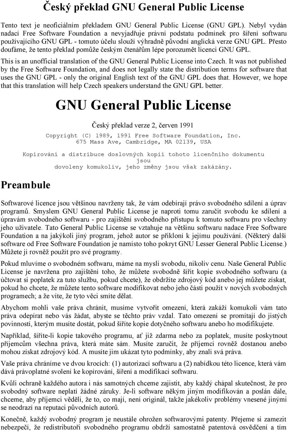 Přesto doufáme, že tento překlad pomůže českým čtenářům lépe porozumět licenci GNU GPL. This is an unofficial translation of the GNU General Public License into Czech.
