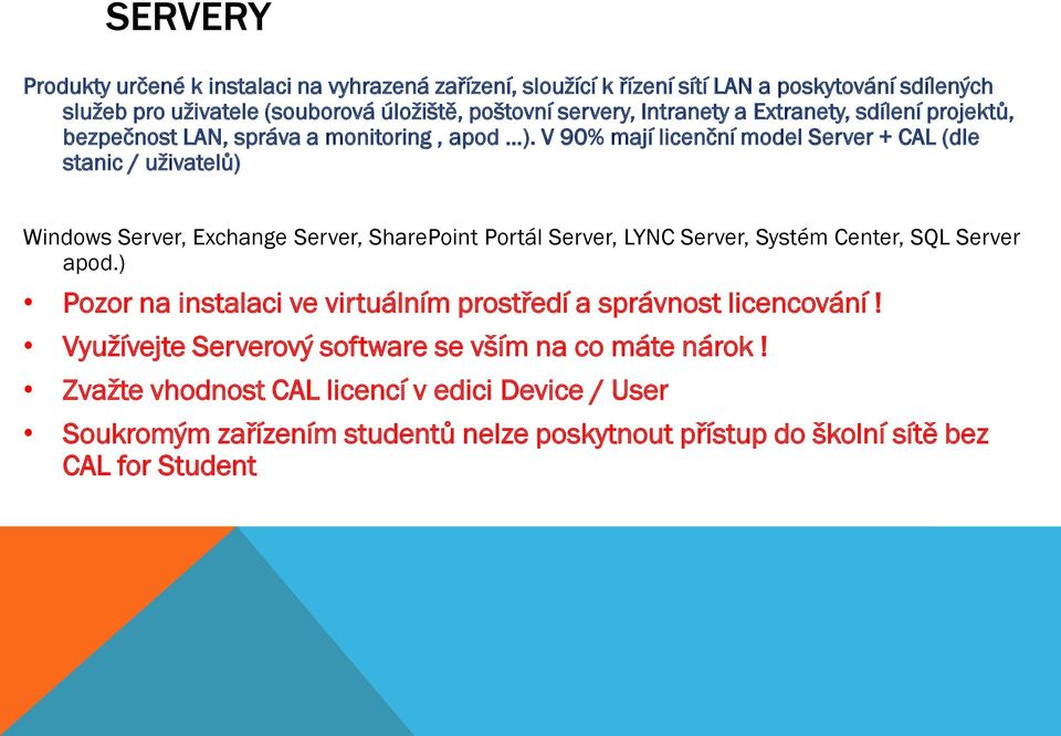 V 90% mají licenční model Server + CAL (dle stanic / uživatelů) Windows Server, Exchange Server, SharePoint Portál Server, LYNC Server, Systém Center, SQL Server apod.